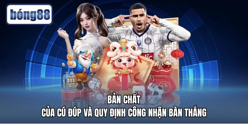 ban-chat-cua-cu-dup-va-quy-dinh-cong-nhan-ban-thang Quy chuẩn tính hai bàn thắng hợp lệ theo luật bóng đá