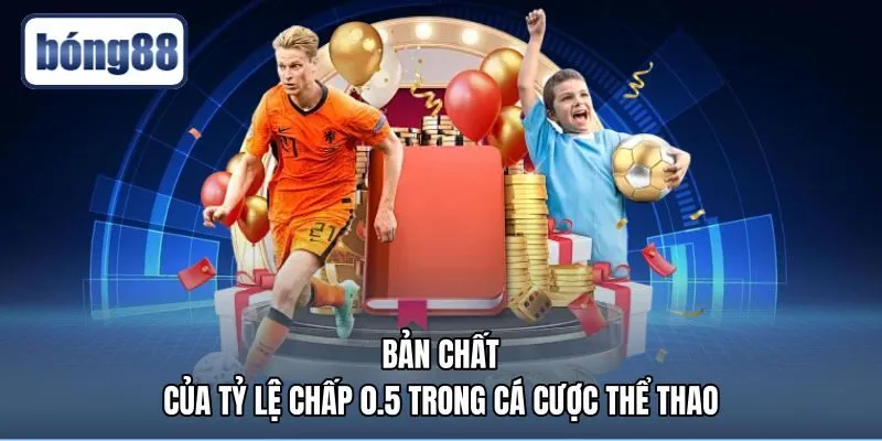 ban-chat-cua-ty-le-chap-0.5-trong-ca-cuoc-the-thao Bản chất kèo 0.5 là gì qua cơ chế chấp nửa trái