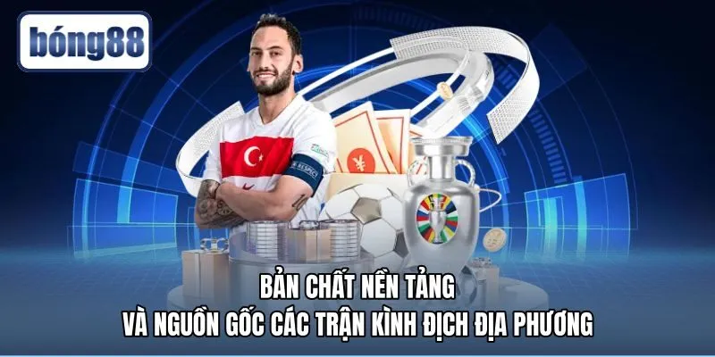 ban-chat-nen-tang-va-nguon-goc-cac-tran-kinh-dich-dia-phuong Nguồn gốc hình thành và bản chất trận derby là gì