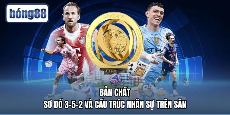 ban-chat-so-do-3-5-2-va-cau-truc-nhan-su-tren-san Hiểu rõ sơ đồ 3-5-2 là gì qua bố trí nhân sự