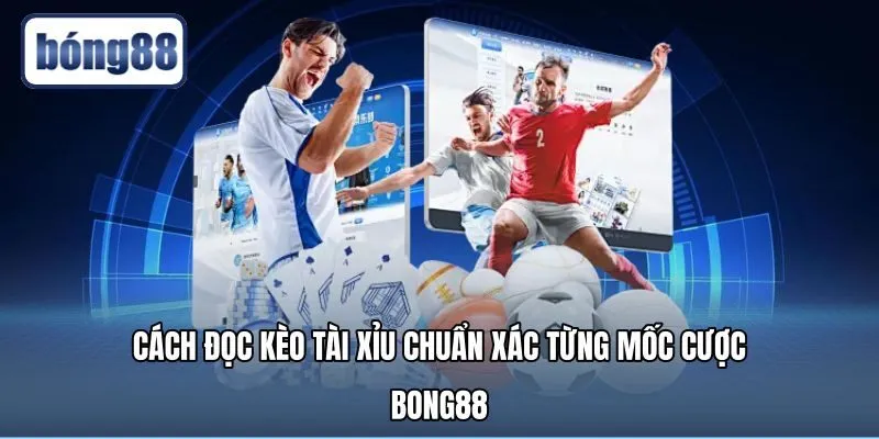 cach-doc-keo-tai-xiu-chuan-xac-tung-moc-cuoc-bong88 Cách đọc kèo tài xỉu chi tiết qua từng nhóm mốc cược