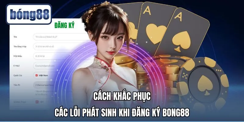 cach-khac-phuc-cac-loi-phat-sinh-khi-dang-ky-bong88 Biện pháp xử lý sự cố khi đăng ký Bong88 nhanh chóng