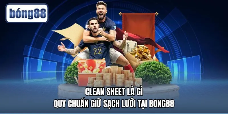 clean-sheet-la-gi-quy-chuan-giu-sach-luoi-tai-bong88 Khái niệm clean sheet là gì cùng nguồn gốc biên bản trắng