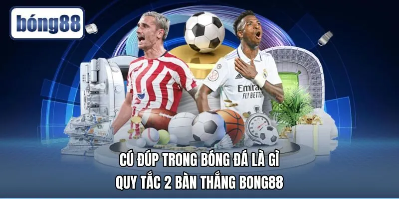 Cú Đúp Trong Bóng Đá Là Gì - Quy Tắc 2 Bàn Thắng Bong88