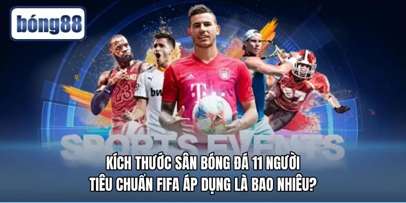 kich-thuoc-san-bong-da-11-nguoi-tieu-chuan-fifa-ap-dung-la-bao-nhieu Thông số chiều dài và chiều rộng sân thi đấu tiêu chuẩn