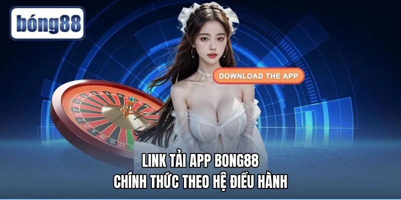 link-tai-app-bong88-chinh-thuc-theo-he-dieu-hanh Đường dẫn tải app Bong88 chính thức an toàn cho điện thoại