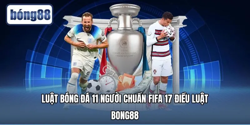 Luật Bóng Đá 11 Người Chuẩn FIFA 17 Điều Luật - Bong88