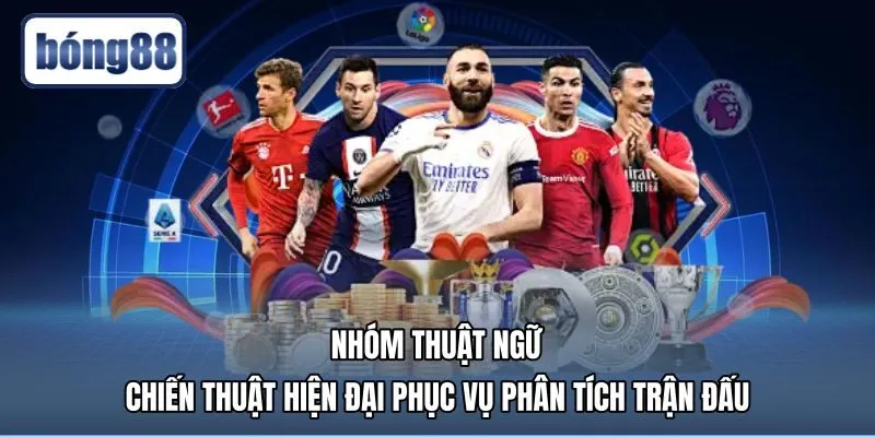 nhom-thuat-ngu-chien-thuat-hien-dai-phuc-vu-phan-tich-tran-dau Chiến thuật bóng đá hiện đại và các chỉ số phân tích