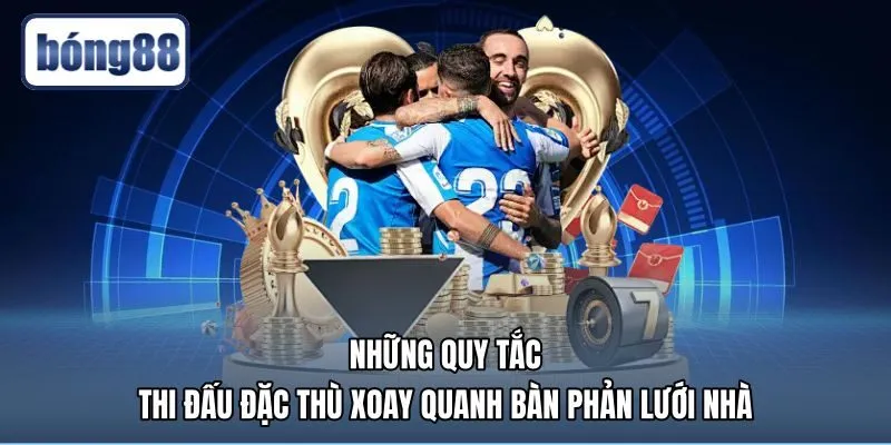 nhung-quy-tac-thi-dau-dac-thu-xoay-quanh-ban-phan-luoi-nha Quy tắc thi đấu đặc thù cho bàn phản lưới nhà
