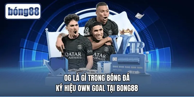 OG Là Gì Trong Bóng Đá - Ký Hiệu Own Goal Tại Bong88