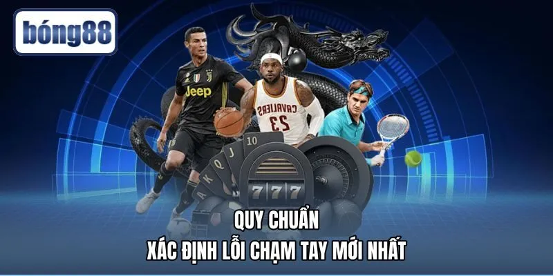 quy-chuan-xac-dinh-loi-cham-tay-moi-nhat Xử lý tình huống chạm tay và các lỗi trong bóng đá