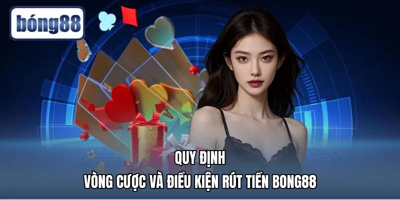 quy-dinh-vong-cuoc-va-dieu-kien-rut-tien-bong88 Điều kiện vòng cược khuyến mãi Bong88 cùng thủ tục rút tiền
