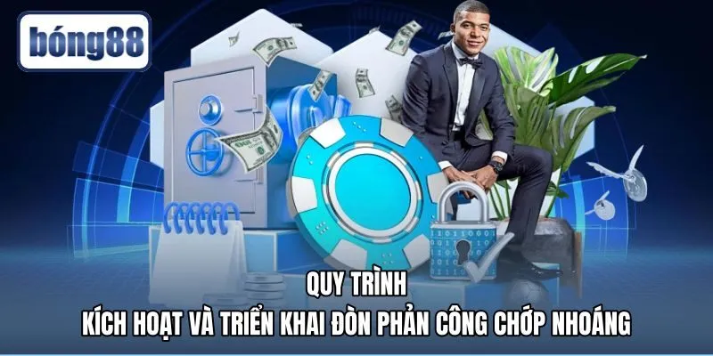 quy-trinh-kich-hoat-va-trien-khai-don-phan-cong-chop-nhoang Tốc độ chuyển đổi trạng thái cùng đường chuyền dài phản công