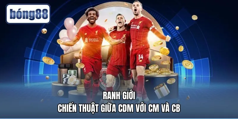 ranh-gioi-chien-thuat-giua-cdm-voi-cm-va-cb Khu vực án ngữ của tiền vệ mỏ neo và trung vệ