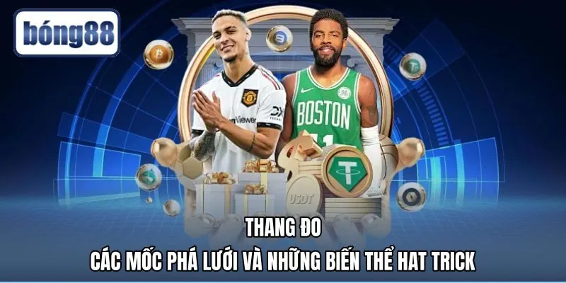thang-do-cac-moc-pha-luoi-va-nhung-bien-the-hat-trick Biến thể hoàn hảo làm rõ câu hỏi hat trick là gì