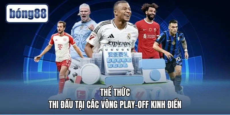 the-thuc-thi-dau-tai-cac-vong-play-off-kinh-dien Thể thức thi đấu phân định thắng thua qua loạt luân lưu