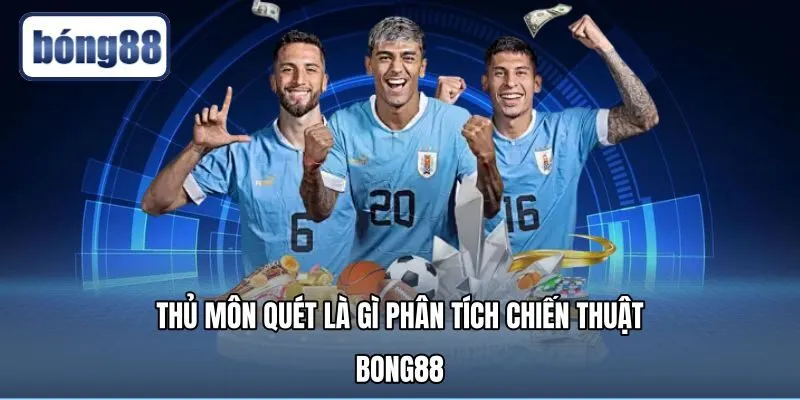 Thủ Môn Quét Là Gì - Phân Tích Chiến Thuật Tại Bong88