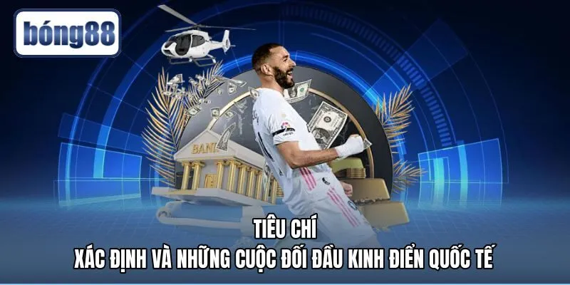 tieu-chi-xac-dinh-va-nhung-cuoc-doi-dau-kinh-dien-quoc-te Tiêu chí nhận diện trận derby là gì tại các giải đấu