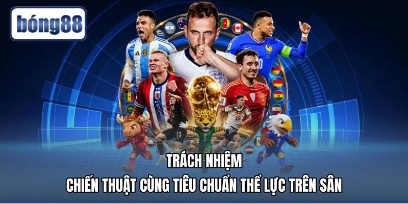 trach-nhiem-chien-thuat-cung-tieu-chuan-the-luc-tren-san Tiêu chuẩn thể lực và trọng trách chiến thuật hai đầu sân