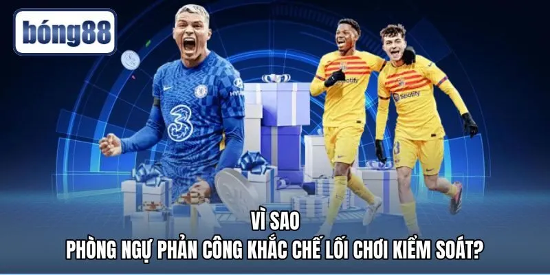 vi-sao-phong-ngu-phan-cong-khac-che-loi-choi-kiem-soat Đòn trừng phạt khoảng trống sau lưng đối thủ dâng cao