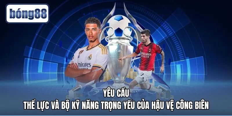 yeu-cau-the-luc-va-bo-ky-nang-trong-yeu-cua-hau-ve-cong-bien Đặc trưng thể lực và kỹ thuật tạt bóng wingback là gì